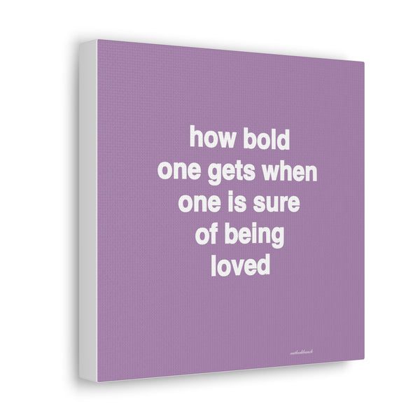 Quote canvas print - how bold one gets when one is sure of being loved