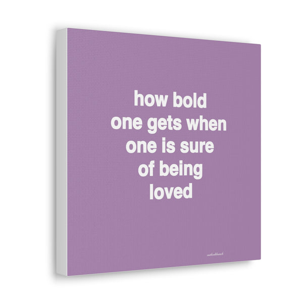 Quote canvas print - how bold one gets when one is sure of being loved