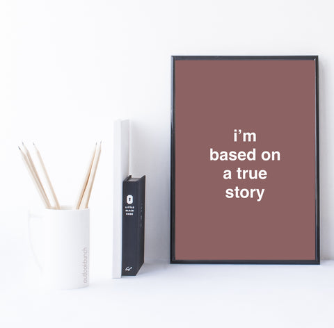 downloadable (instant) - quote - i’m based on a true story - pink brown