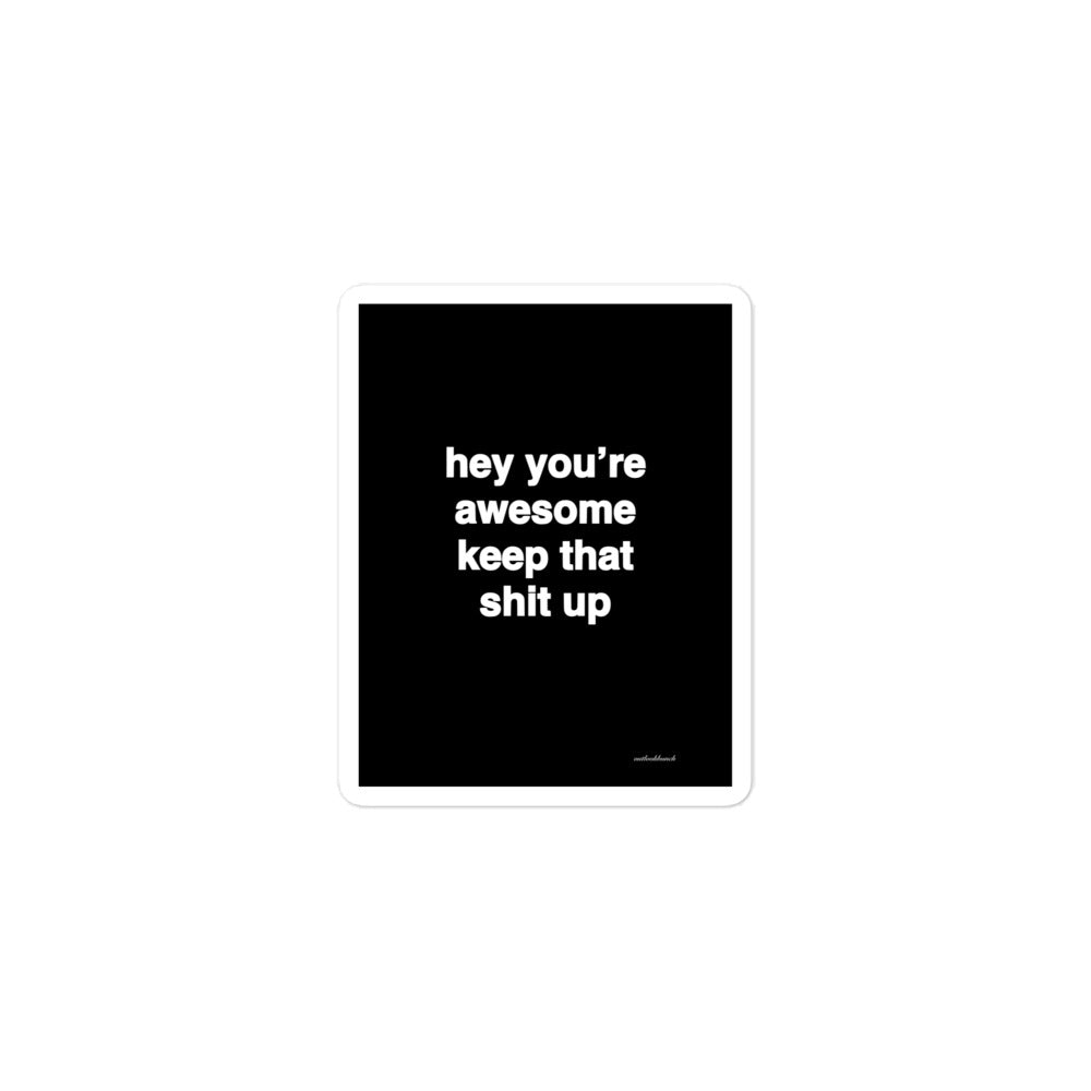 2x3” quote sticker - hey you’re awesome keep that sh* up