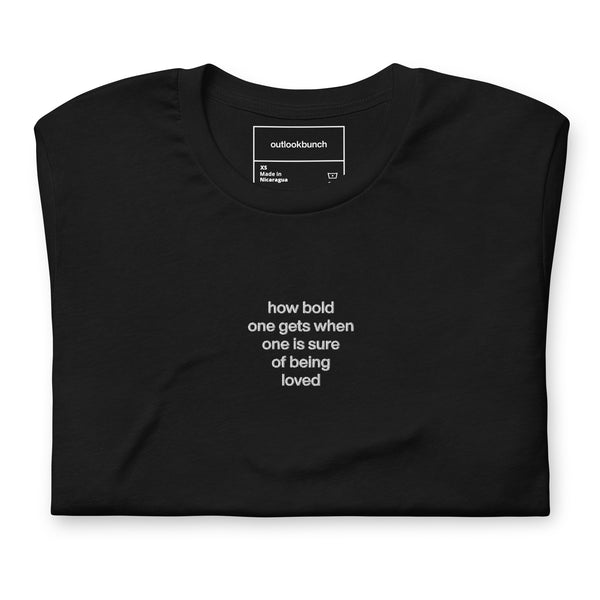 Quote shirt - embroidered - how bold one gets when one is sure of being loved