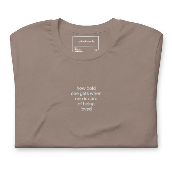 Quote shirt - embroidered - how bold one gets when one is sure of being loved