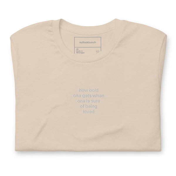 Quote shirt - embroidered - how bold one gets when one is sure of being loved